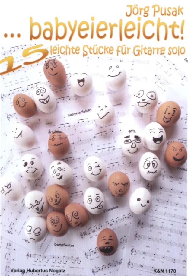 Babyeierleicht! Jörg Pusak für Gitarre* Babyeierleicht! Jörg Pusak für Gitarre*